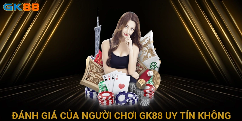 anh-gia-cua-nguoi-choi-gk88-uy-tin-khong-0