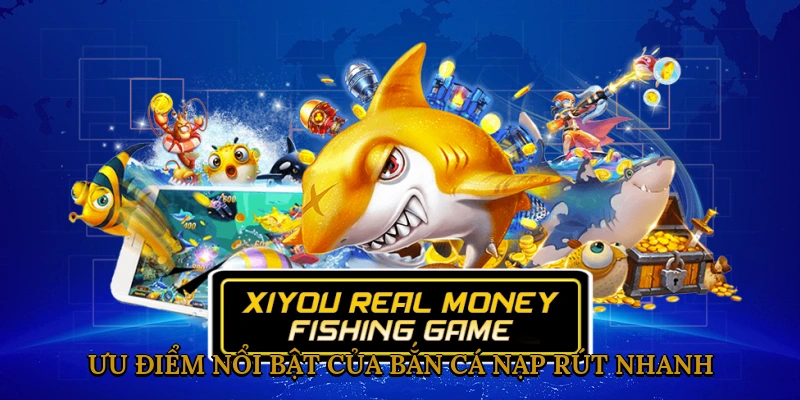 Ưu Điểm Nổi Bật của Game Bắn Cá Nạp Rút Nhanh Tại 6623