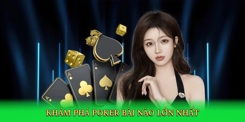 Khám phá poker bài nào lớn nhất