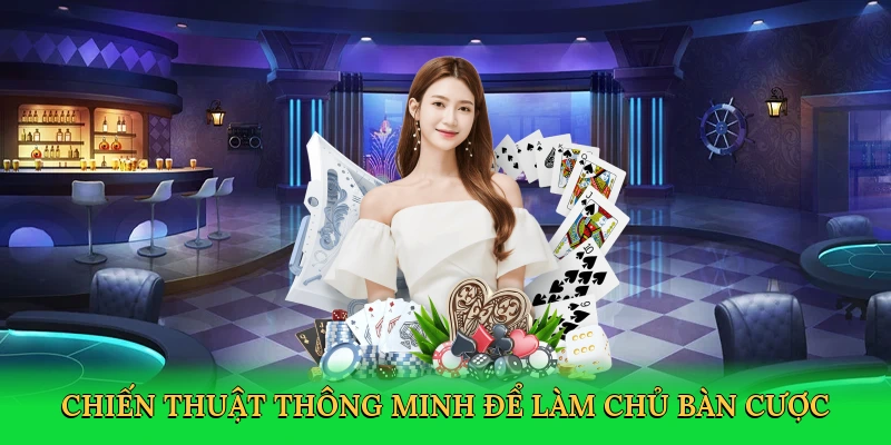 Chiến thuật thông minh để làm chủ bàn cược