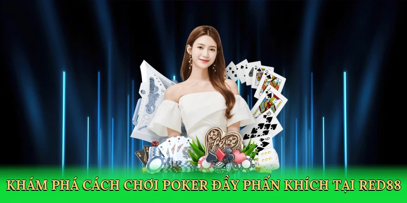 kham-pha-cach-choi-poker-day-phan-khich-tai-red88-2