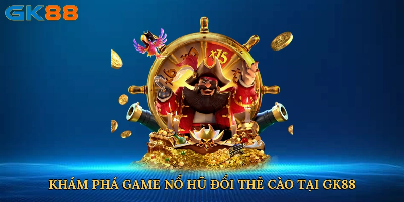 kham-pha-game-no-hu-doi-the-cao-tai-gk88-2