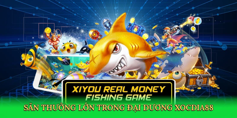 Săn thưởng lớn trong đại dương Xocdia88