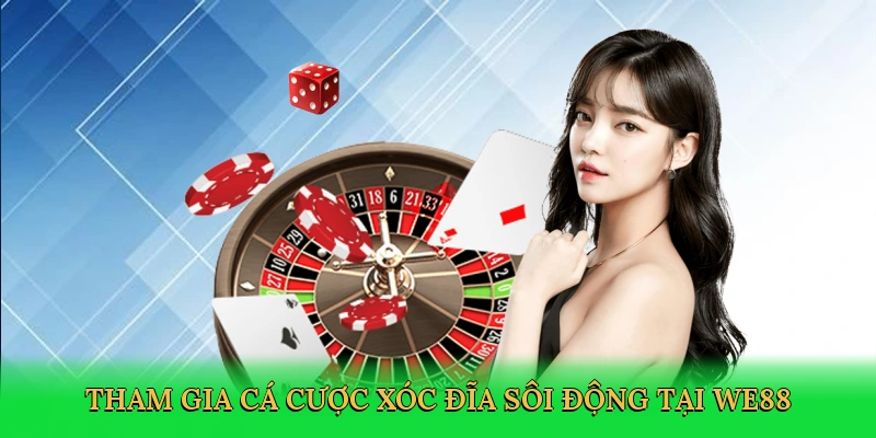 tham-gia-ca-cuoc-xoc-dia-soi-dong-tai-we88-3