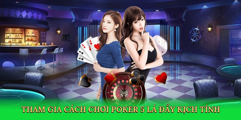 tham-gia-cach-choi-poker-5-la-day-kich-tinh-2