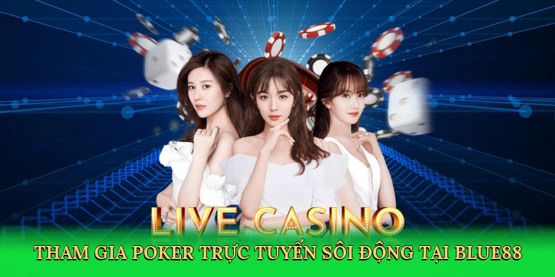 tham-gia-poker-truc-tuyen-soi-dong-tai-blue88-3