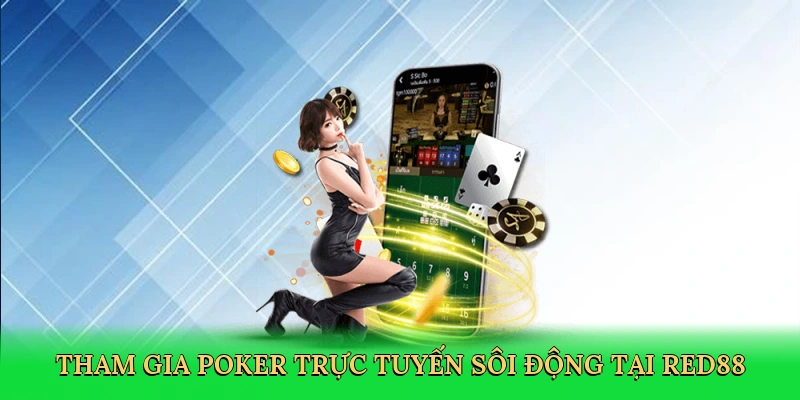tham-gia-poker-truc-tuyen-soi-dong-tai-red88-3