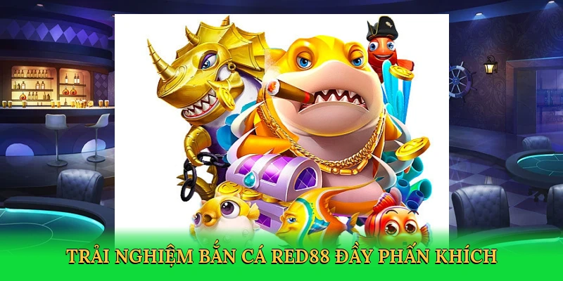 Trải nghiệm bắn cá Red88 đầy phấn khích