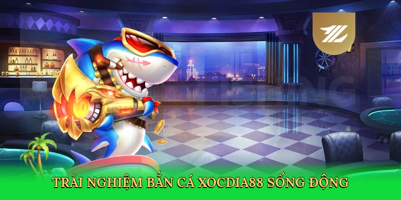 Trải nghiệm bắn cá Xocdia88 sống động